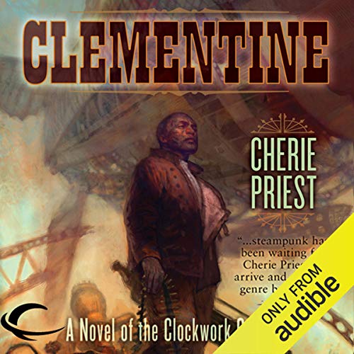 Cherie Priest: Clementine (Clockwork Century)