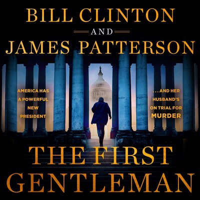The First Gentleman: A Thriller – James Patterson,Bill Clinton (James Patterson, Bill Clinton)