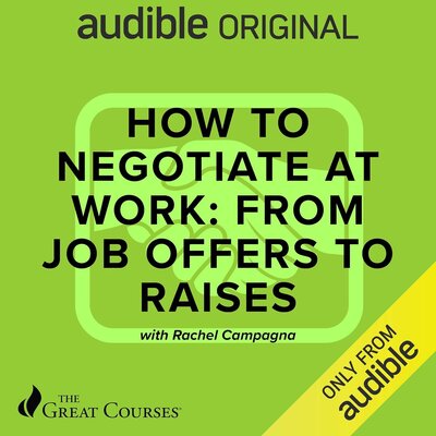 Rachel Campagna, The Great Courses: How to Negotiate at Work: From Job Offers to Raises