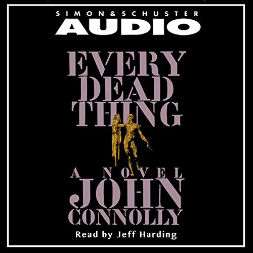 John Connolly: Every Dead Thing (Charlie Parker)