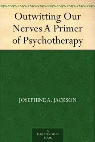 Outwitting Our Nerves A Primer of Psychotherapy