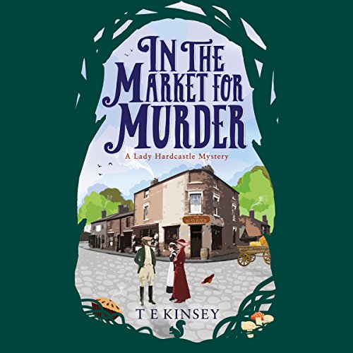 Free Audiobook: In the Market for Murder (A Lady Hardcastle Mystery) by T E Kinsey