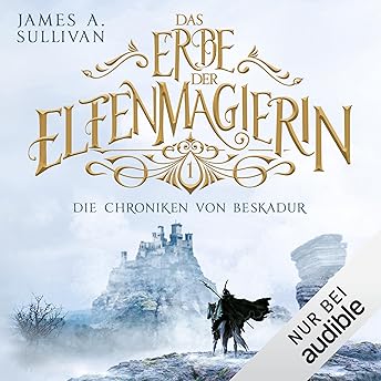 Free Audiobook: Die Chroniken von Beskadur – Das Erbe der Elfenmagierin by James A. Sullivan