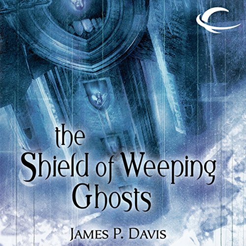 James P. Davis: The Shield of Weeping Ghosts (The Citadels)