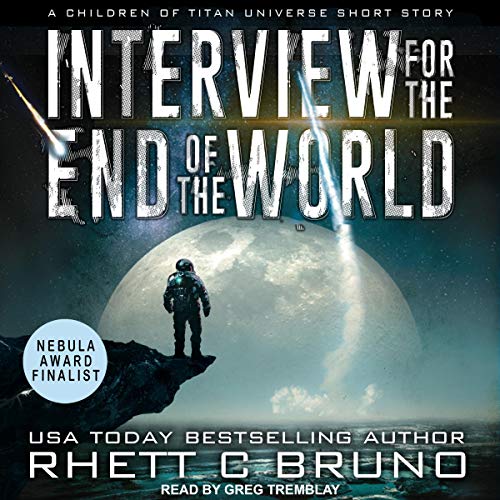 Free Audiobook: Interview for the End of the World (Children of Titan) by Rhett C. Bruno
