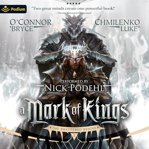 A Mark of Kings (The Shattered Reigns Series) (Bryce O’Connor, Luke Chmilenko)