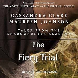 Cassandra Clare, Maureen Johnson: The Fiery Trial: Tales from the Shadowhunter Academy, Book 8 (REQ)