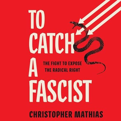 Listen to To Catch a Fascist: The Fight to Expose the Radical Right