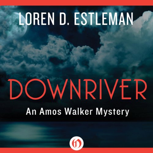 Loren D. Estleman: Downriver (Amos Walker)