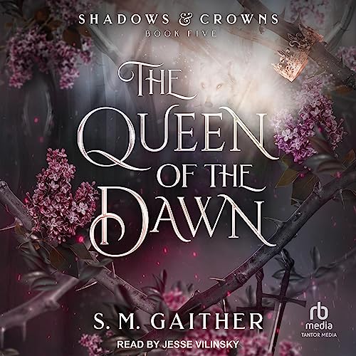 The Queen of the Dawn (Shadows and Crowns) (S.M. Gaither)