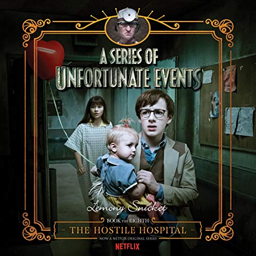 Lemony Snicket: The Hostile Hospital (A Series of Unfortunate Events)