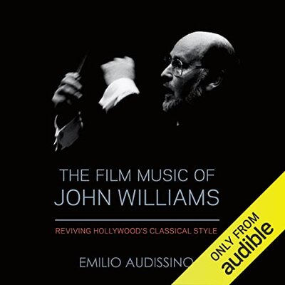 The Film Music of John Williams: Reviving Hollywood’s Classical Style – Full Audiobook