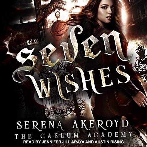 Serena Akeroyd: Seven Wishes (Caelum Academy Series)