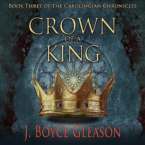Free Audiobook: Crown of a King (The Carolingian Chronicles) by J. Boyce Gleason