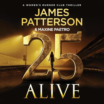 James Patterson, Maxine Paetro: 25 Alive: A Women’s Murder Club Thriller 25