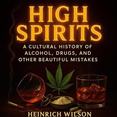 High Spirits: A Cultural History of Alcohol, Drugs, and Other Beautiful Mistakes — Narrated Edition