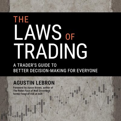 The Laws of Trading: A Trader’s Guide to Better Decision-Making for Everyone