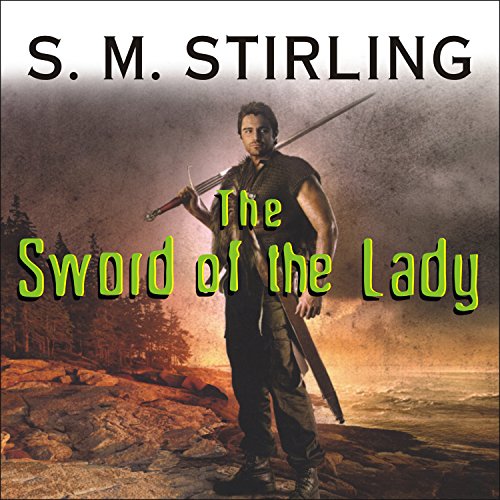 The Sword of the Lady (Novels of The Change (Emberverse)) (S. M. Stirling)