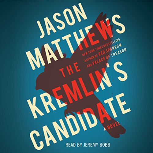 Jason Matthews: The Kremlin’s Candidate (The Red Sparrow Trilogy)