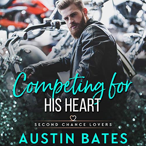 Competing for His Heart (Second Chance Lovers) — Narrated Edition