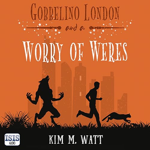 Kim M. Watt: Gobbelino London & a Worry of Weres (Gobbelino London, PI Series)