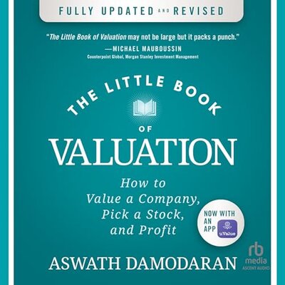 The Little Book of Valuation (Updated Edition) – How to Value a Company, Pick a Stock, and Profit (Aswath Damodaran)