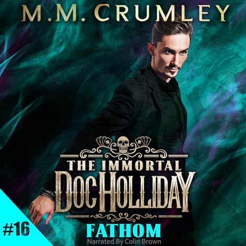 The Immortal Doc Holliday: Fathom — Narrated Edition