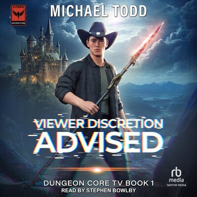 Viewer Discretion Advised: Dungeon Core TV, Book 1 (Michael Todd)