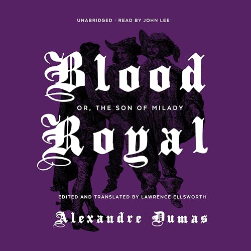 Blood Royal or, The Son of Milady (D’Artagnan: The Musketeers Cycle) — Narrated Edition