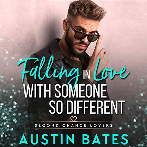 Austin Bates: Falling in Love with Someone so Different (Second Chance Lovers)