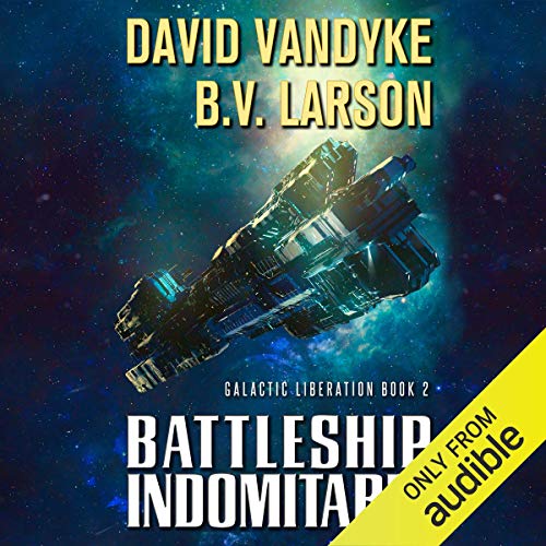 David VanDyke, B. V. Larson: Battleship Indomitable (Galactic Liberation)