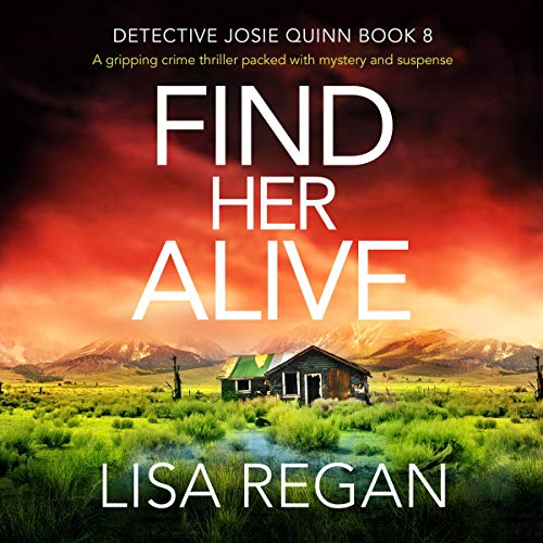 Lisa Regan: Find Her Alive: A Gripping Crime Thriller Packed with Mystery and Suspense (Detective Josie Quinn)
