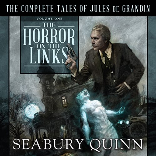 The Horror on the Links (The Complete Tales of Jules de Grandin) (Seabury Quinn)