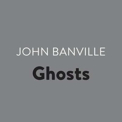 John Banville: Ghosts