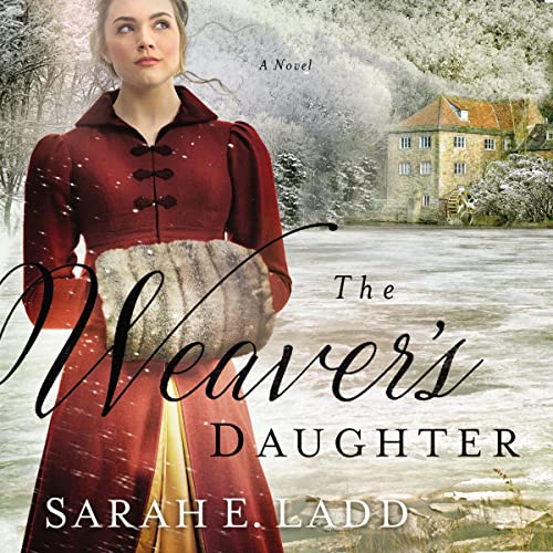Sarah E. Ladd: The Weaver’s Daughter
