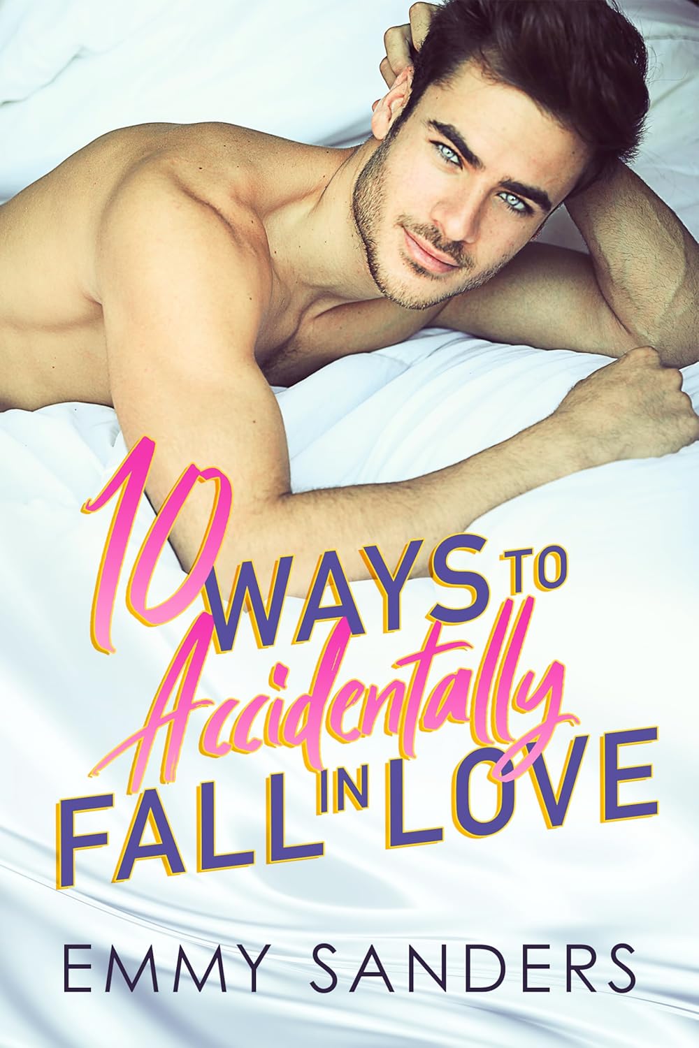 Emmy Sanders: 10 Ways to Accidentally Fall in Love