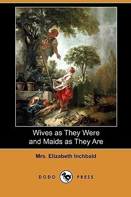 Wives as They Were and Maids as They Are by Elizabeth Inchbald (Audiobook)