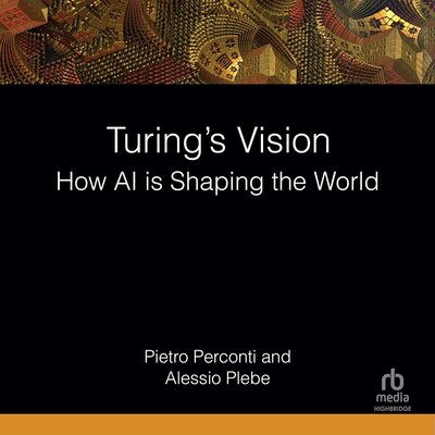 Turing’s Vision: How AI Is Shaping the World — Narrated Edition
