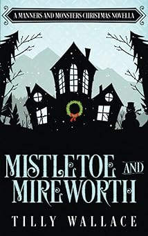 Mistletoe and Mireworth: A Manners and Monsters Christmas Novella Audiobook