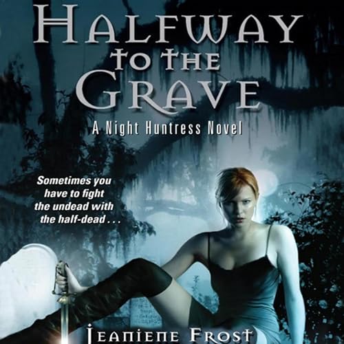 Halfway to the Grave (The Night Huntress Novels) by Jeaniene Frost (Audiobook)