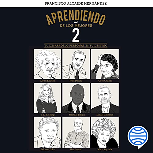 Free Audiobook: Aprendiendo de los mejores 2: Tu desarrollo personal es tu destino by Francisco Alcaide Hernández