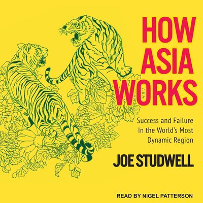 How Asia Works: Success and Failure in the World’s Most Dynamic Region – Full Audiobook