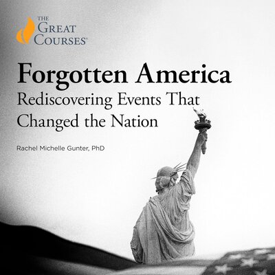 Forgotten America: Rediscovering Events That Changed the Nation by Rachel Michelle Gunter, The Great Courses (Audiobook)