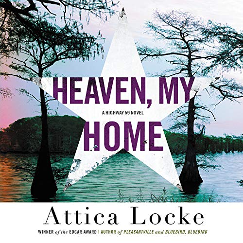 Heaven, My Home (A Highway 59 Novel) by Attica Locke (Audiobook)