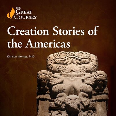 Creation Stories of the Americas (Khristin Montes, The Great Courses)