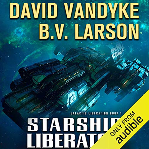 Stream Starship Liberator (Galactic Liberation) by David VanDyke, B. V. Larson