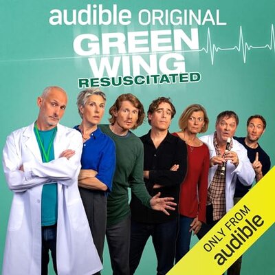 Free Audiobook: Green Wing: Resuscitated by Victoria Pile, James Henry, Oriane Messina, Fay Rusling, Robert Harley