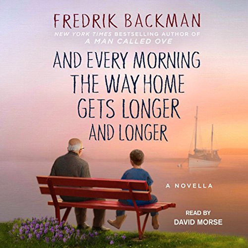 Fredrik Backman: And Every Morning the Way Home Gets Longer and Longer
