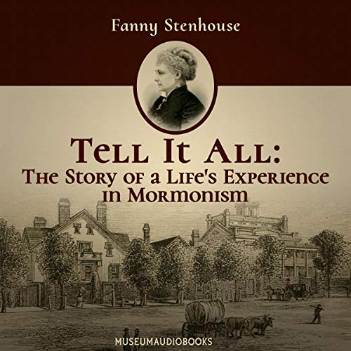 Stream Tell It All: The Story of a Life’s Experience in Mormonism by Fanny Stenhouse
