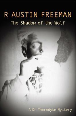 The Shadow of the Wolf (R. Austin Freeman)